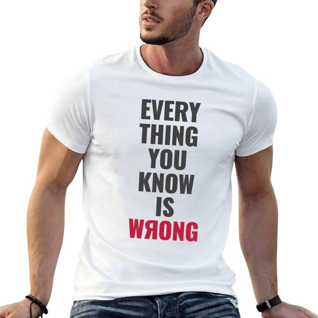 Everything You Know Is Wrong Mindbending Quote Dark Text B Tshirt Fashion Casual Short Sleeve Top