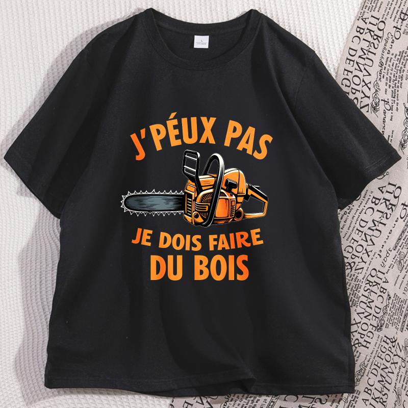 Jpeux Pas Je Dois Faire Du Bois Tshirt Casual Cotton Short Sleeve Round Neck Tshirt Y2k Clothes Streetwear Mens Clothing