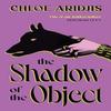 The Shadow of the Object by Chloe Aridjis Hardback Book 9781784746377
