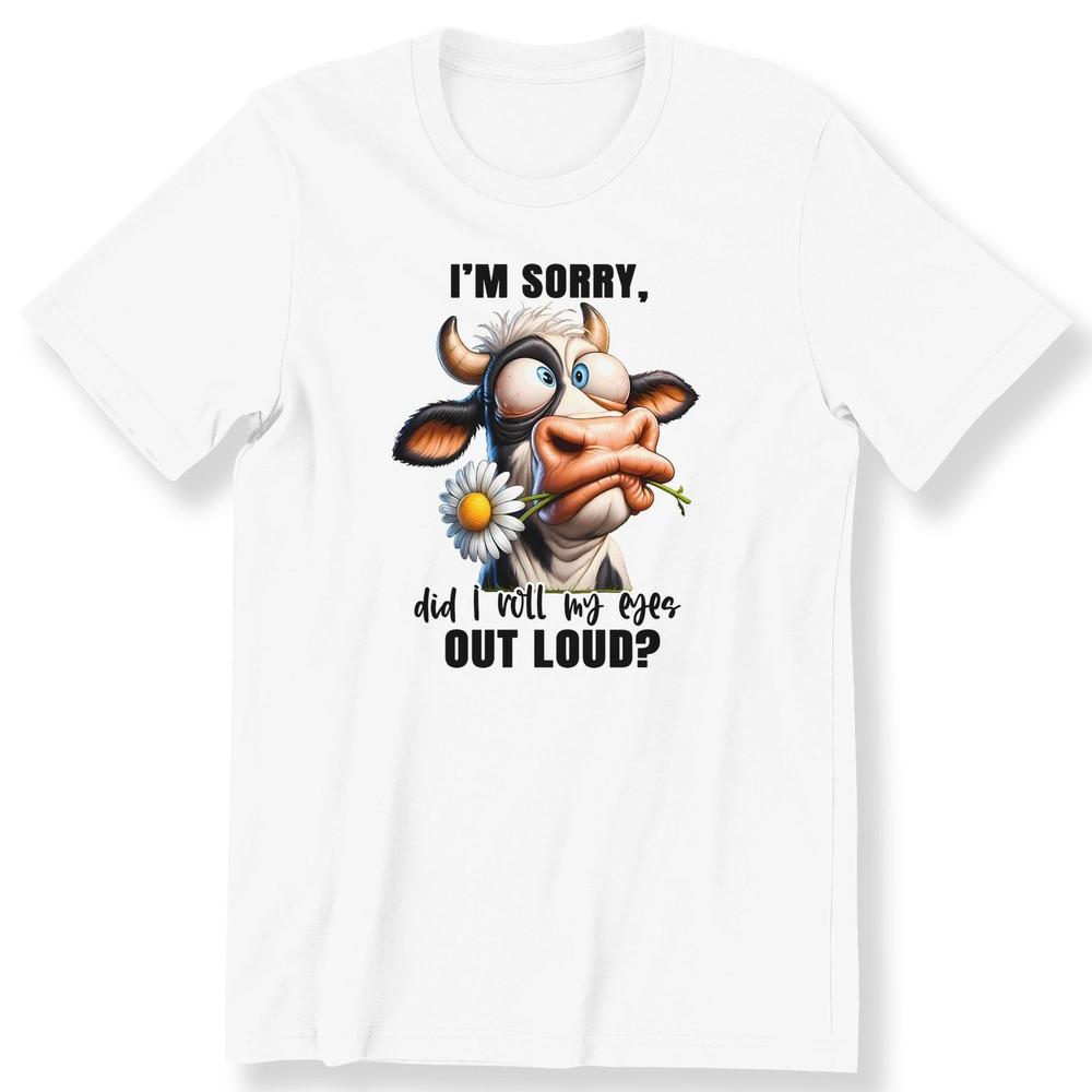26 Im Sorry Did I Roll My Eyes Out Loud Funny Cow For Men Ladies Funny T-shirt Unisex T-Shirt M