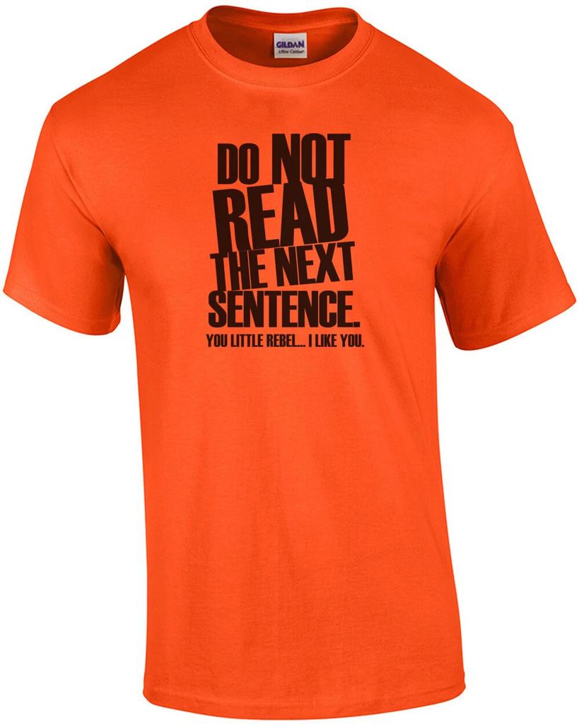Do Not Read This Shirt! You Rebel. Shirt