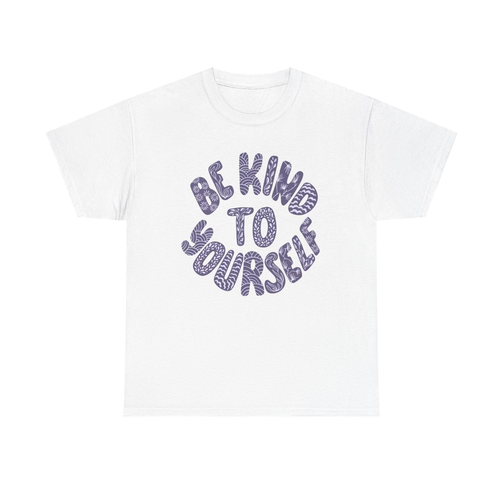 Be Kind To Yourself Graphic T Shirt Mens Womens Tees Top Unisex Heavy Cotton Tee 2XL