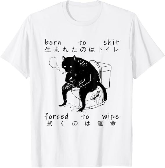 

Born To Sh*t Forced To Wipe Cat Japanese T-Shirt 4XL