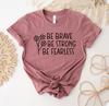 Be Brave Be Strong Be Fearless T-shirt, Positive Shirt, Inspirational Gift, Motivational Shirt, Faith Tee, Christian Top, Sunflower Tee