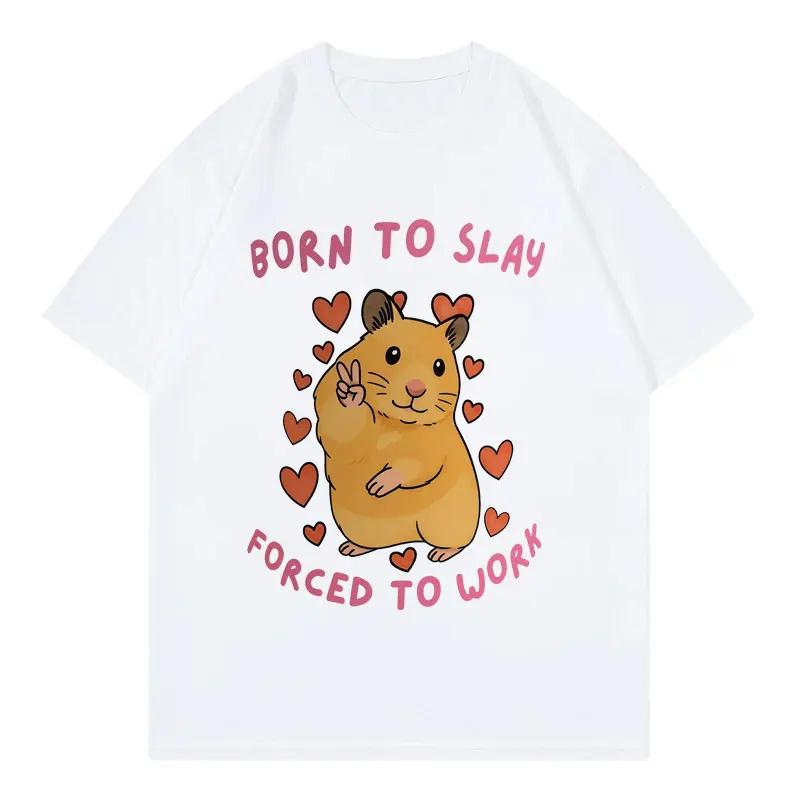 Born To Slay Forced To Work Funny Hamster Meme Tshirt High Quality Fashion Short Sleeve T Shirt Unisex Women Casual Loose Tshirts S