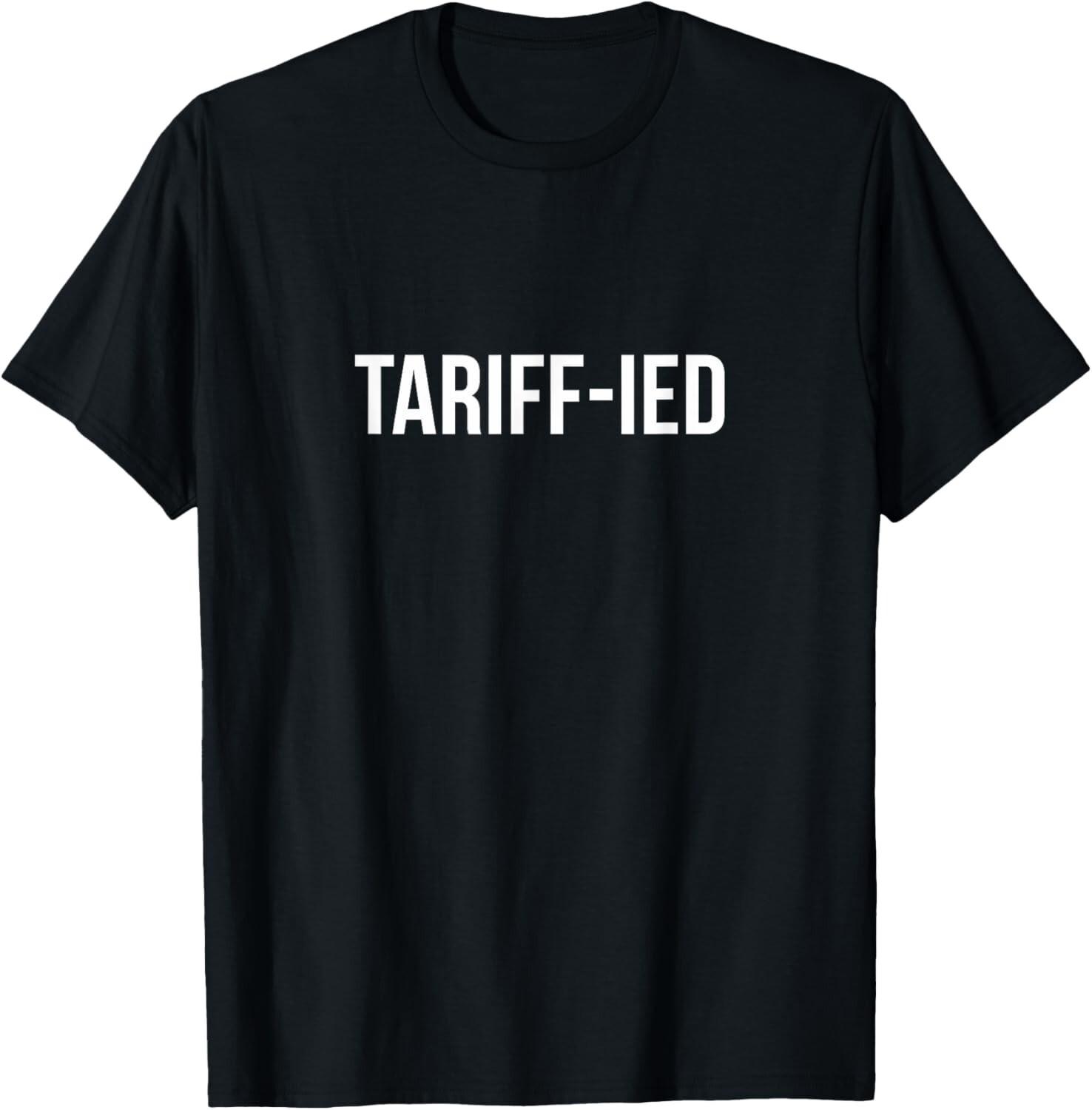 Tariff-ied - Terrified Tariffs unisex T-Shirt Mens Womens Tees Top S