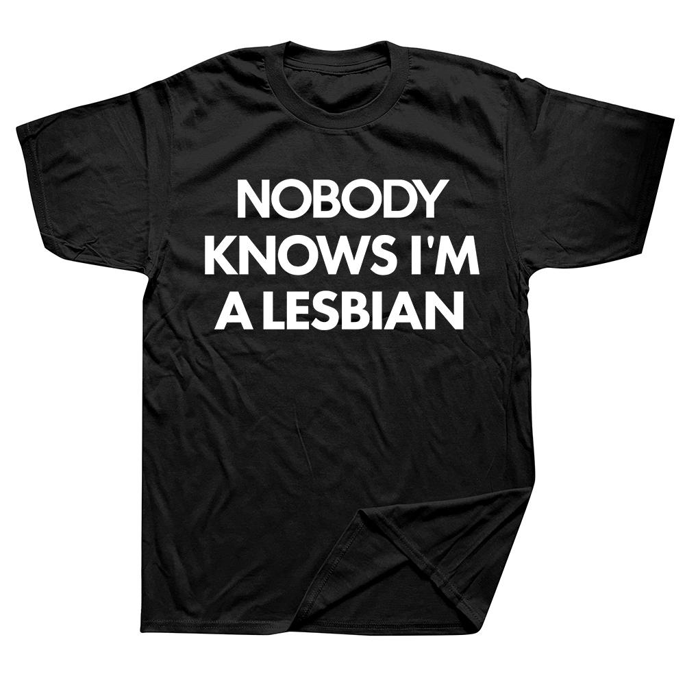 Nobody Knows I Am A Lesbian Printed T-shirt Men Women Love Equality Gay Pride LGBT T Shirt Lesbian Couple Cotton Tees Euro Size