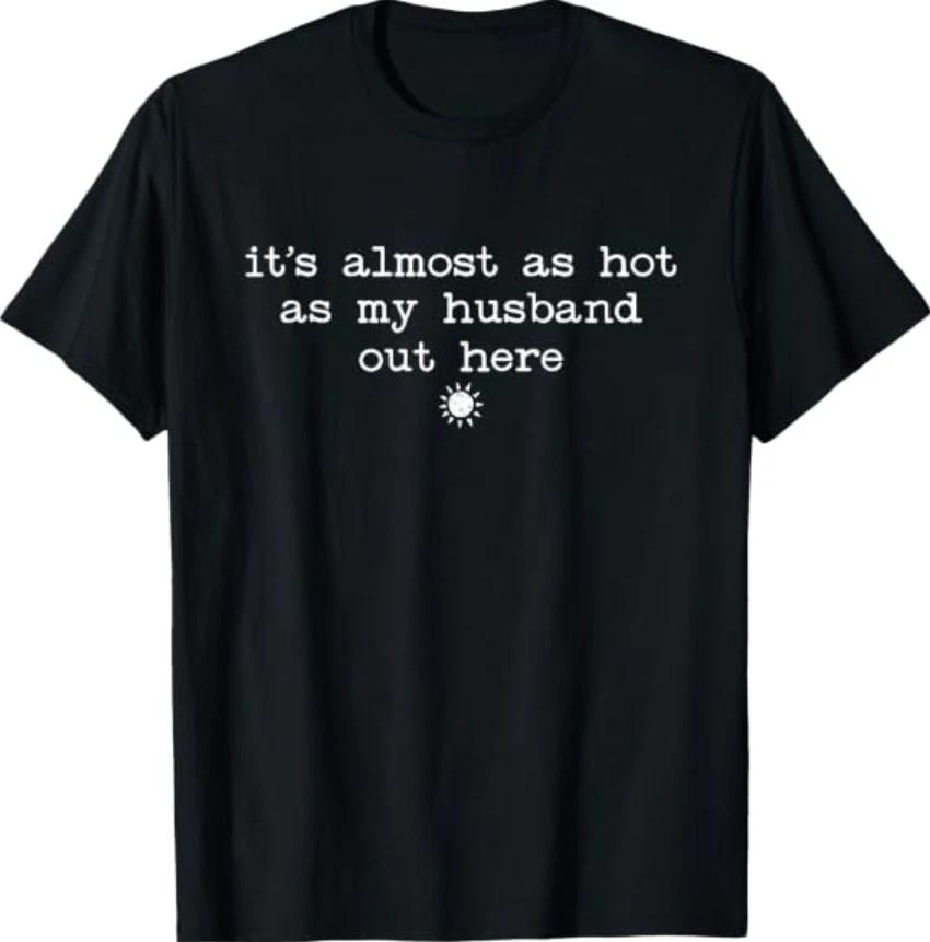 Retro Wife Funny It's Almost As Hot As My Husband Out Here T-Shirt