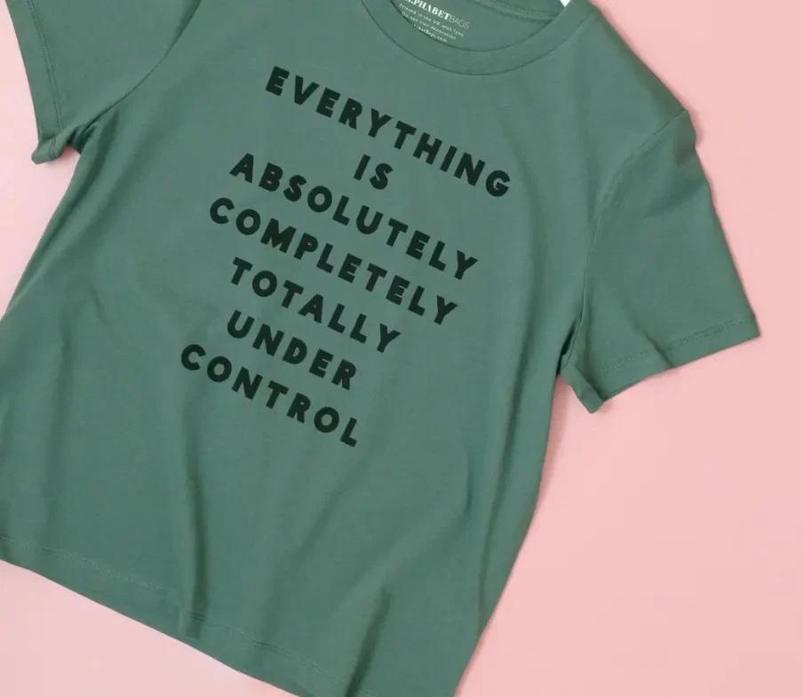 Everything Is Under Control Women’s T- Shirt | Organic Cotton Slogan Tee | M