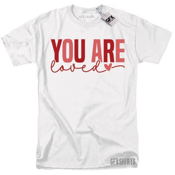 You Are Loved Shirt Valentines Day Gift Funny T-shirt XL