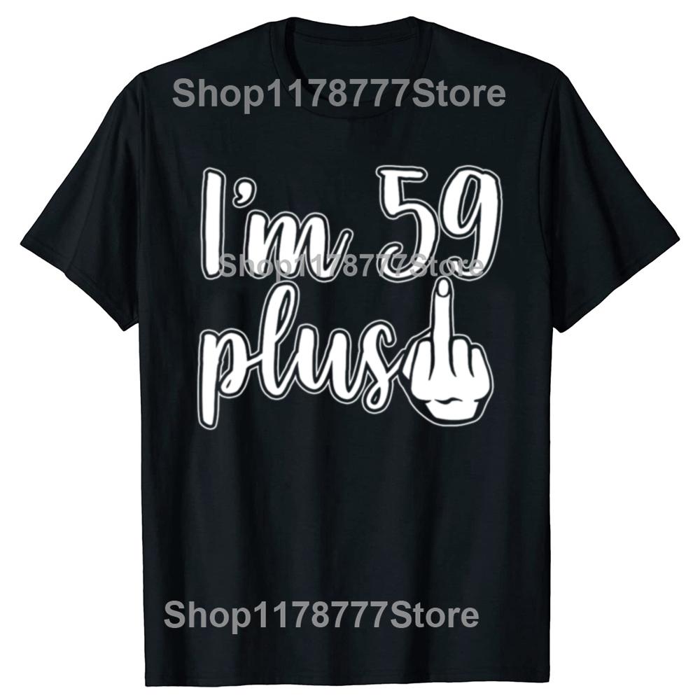 Funny I Am 59 Plus 1 Middle Finger 60th Birthday T Shirts Cotton Streetwear Gifts Mens Clothing Fashion Casual Loose T Shirt