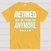 Retired Not My Problem Anymore Funny Cotton Summer Casual Cool Loose T-Shirt