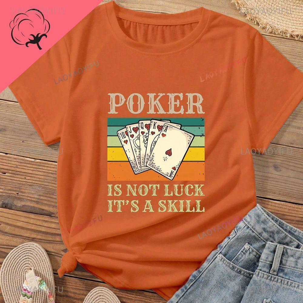 Poker Is Not About Luck; It's About Skill. Lucky Poker Unisex's Shirt with Pure Cotton T-shirt Pattern