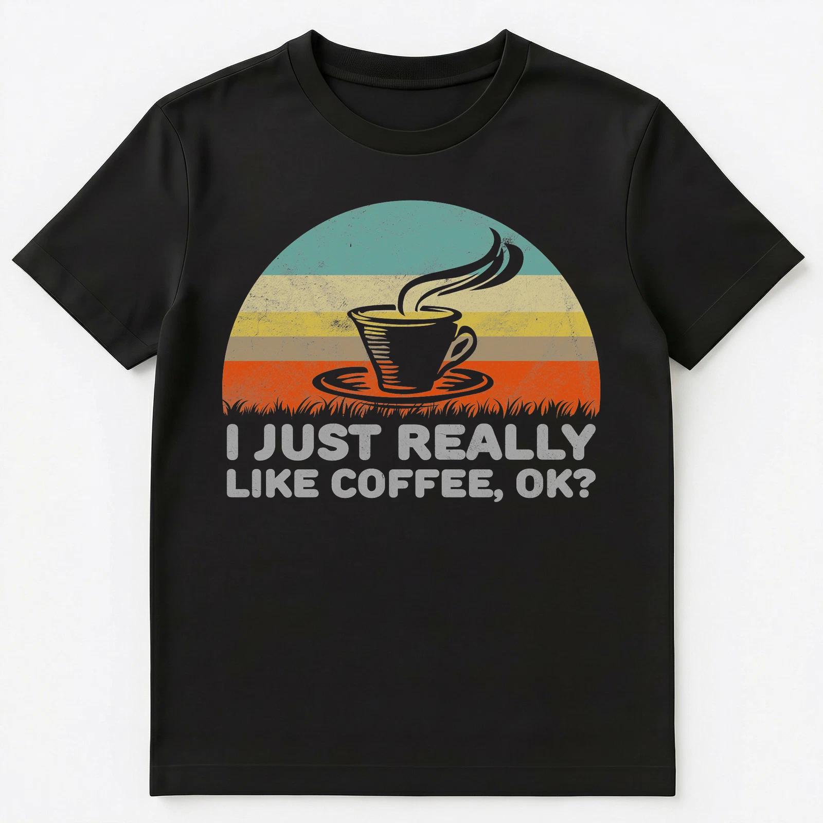 

Funny I Just Really Like Coffee Ok T Shirt Unisex T-Shirt L