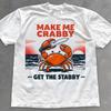 Make Me Crabby Get The Stabby Shirt - Funny Crab With Knife Tee