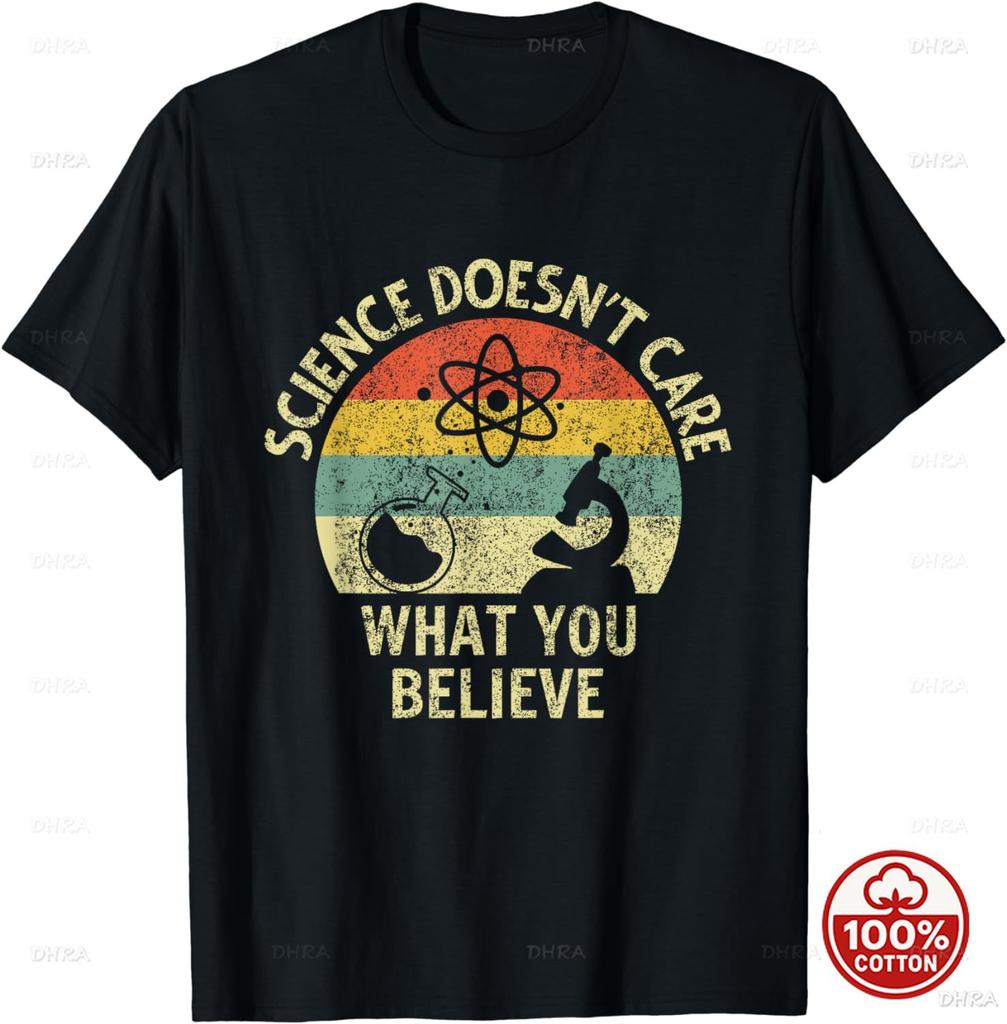 Teacher Scientific Science Doesnt Care What You Believe In Tshirt Y2k Clothes Soft Cotton Loose Oneck Tshirt Unisex Camisetas