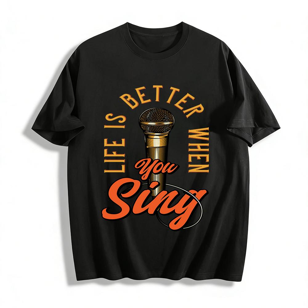 Life Is Better When You Sing Pure cotton T-shirt XXS