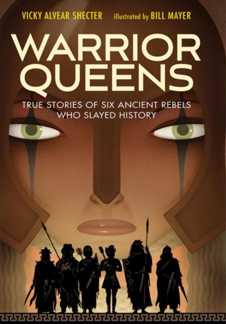 The Warrior Queens : True Stories of Six Ancient Rebels Who Slayed History Book