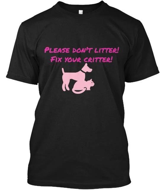 

Please don t litter Fix your critter Tee TTshirt Made in the USA Size S to 5XL M