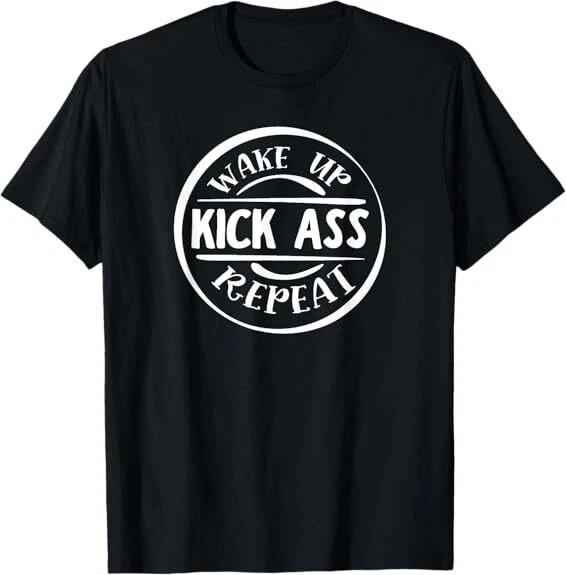 Wake Up Kick Ass Repeat Design Great Gift Idea Tee T-Shirt S-3XL XL