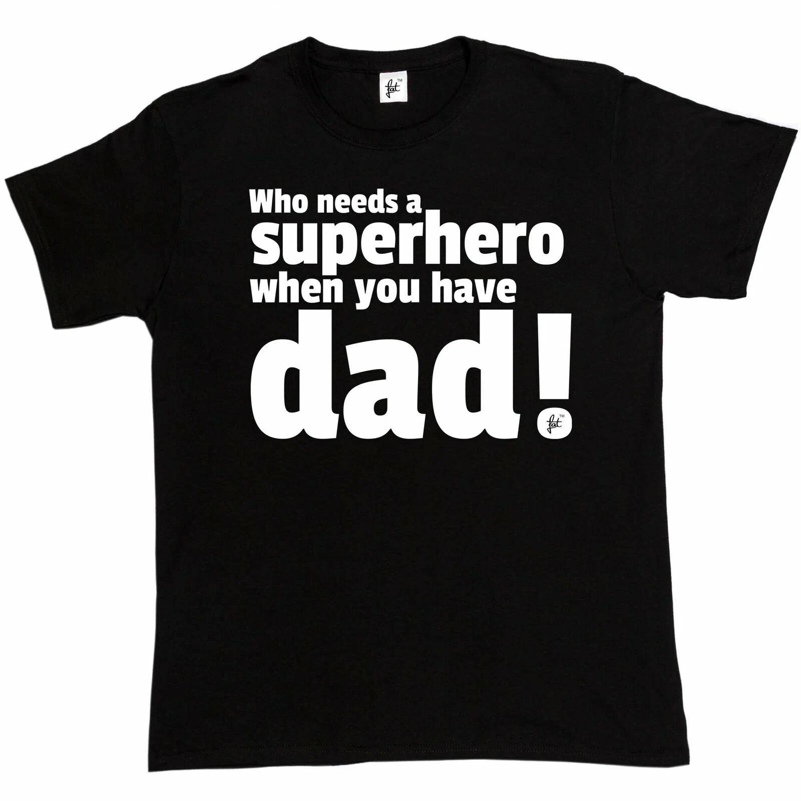 Who Needs A Superhero Super Hero When You Have Dad Fathers Day Gift Mens T-Shirt M