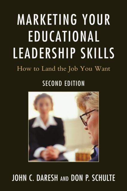 The Marketing Your Educational Leadership Skills : How To Land the Job You Want Book