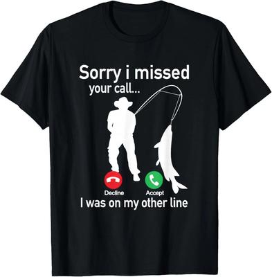 Sorry, dass ich Ihren Anruf verpasst habe, ich war am anderen Anschluss Angeln T-Shirt unisex T-Shirt