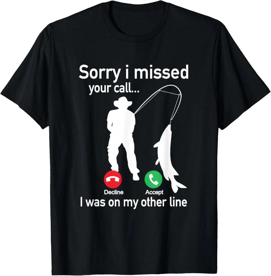 Sorry I Missed Your Call I was On The Other Line Fishing T-Shirt unisex T-Shirt L