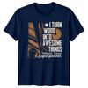 I Turn Wood Into Awesome TShirt Carpentry Woodworking Birthday Gift For Him
