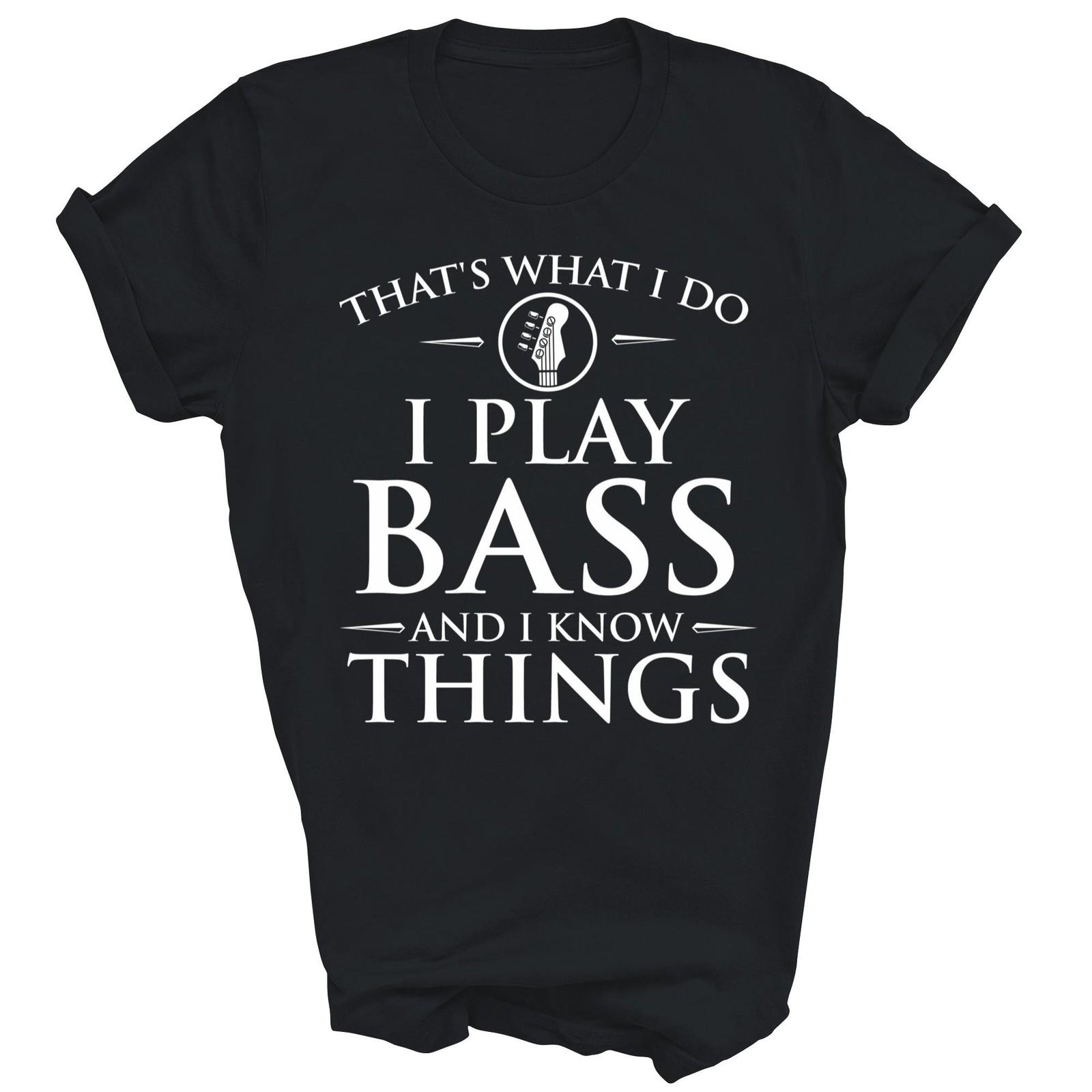 I Play Bass And I Know Things Bassist Unisex Shirt Gift XL