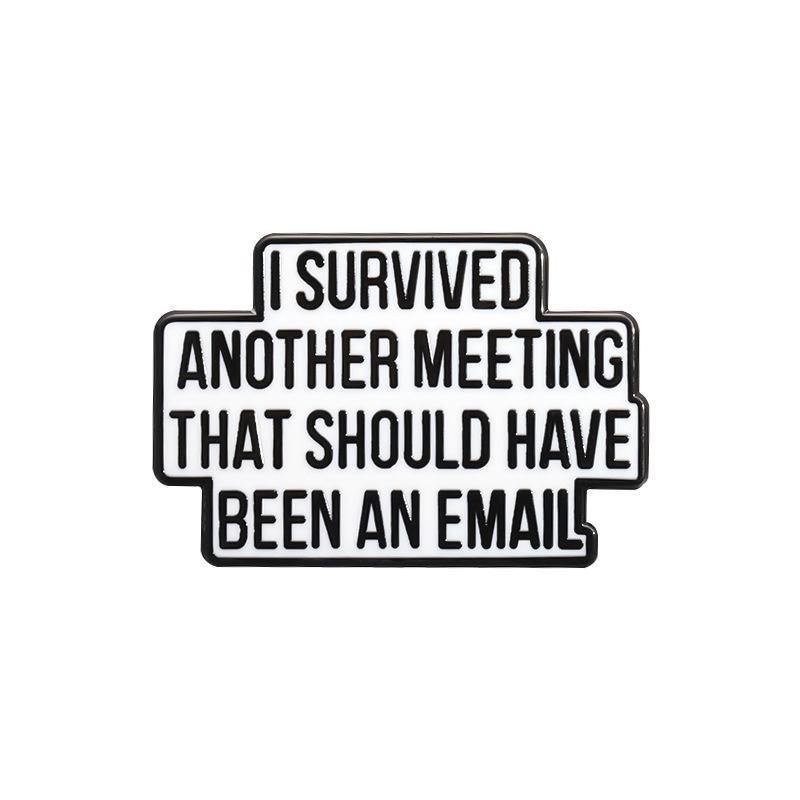 I Survived Another Meeting That Should Have Been An Email Enamel Pin Funny Quotes Brooch Lapel Jewelry Decorate Gift For Friends
