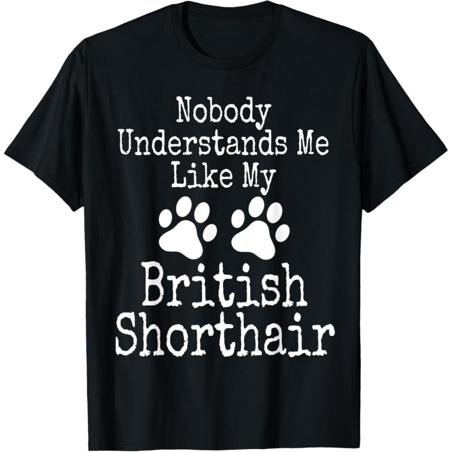 Funny Nobody Understands Me Like My British Shorthair Cat T-Shirt S