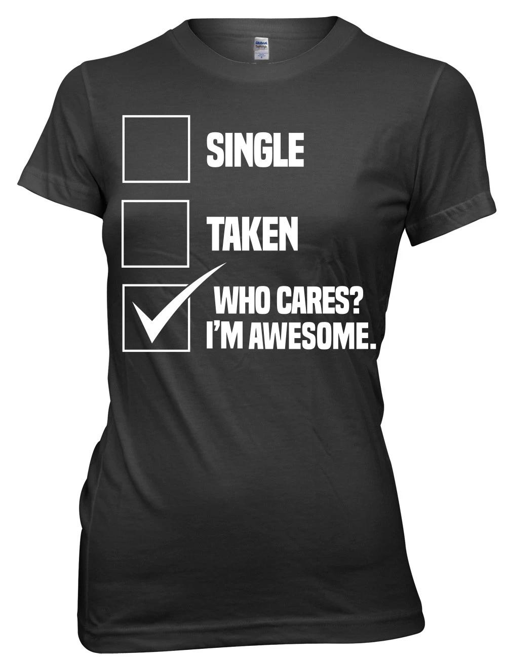 Single Taken Who Cares? I m Awesome. Women Ladies Funny T-shirt 2XL