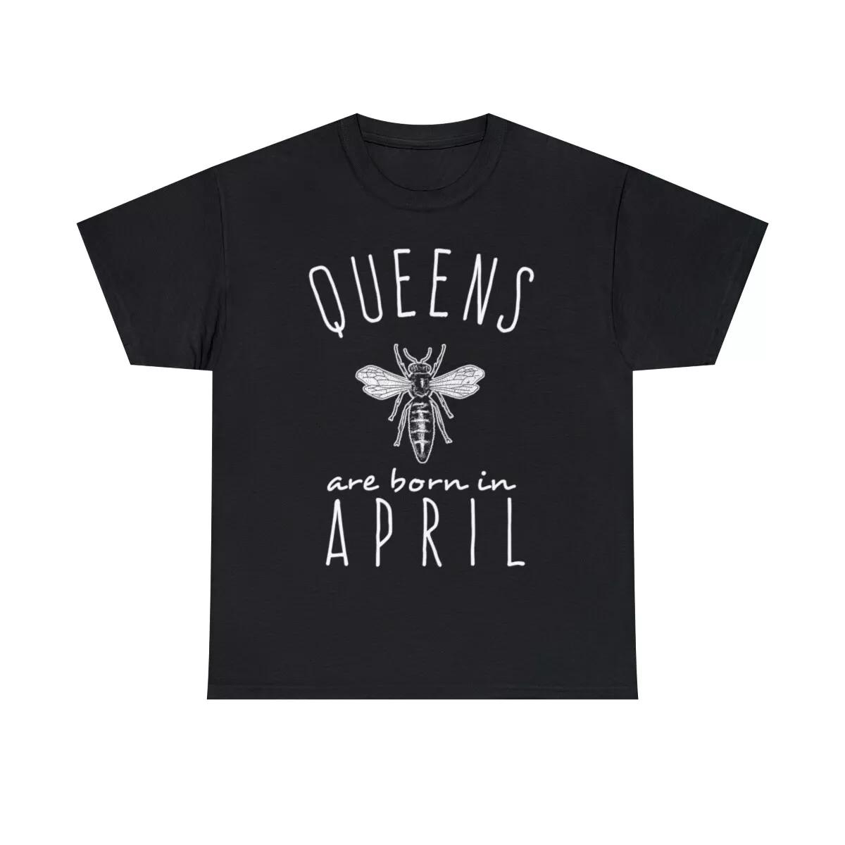Queens Are Born In April Graphic Tee Shirt, S-5XL L