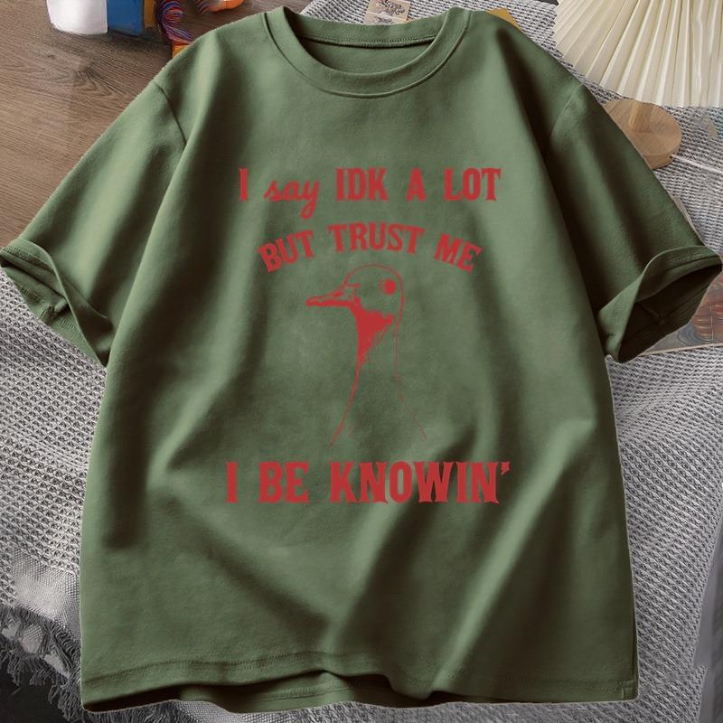 I Say IDK A Lot But Trust Me Tshirt Unisex Cotton Sarcastic Goose Sayings TShirt Silly Goose Tee Women Unisex Summer Graphic Tees