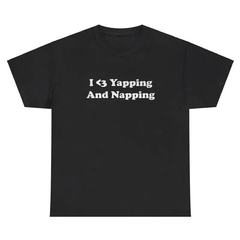 I Love Yapping And Napping T Shirt Funny Yapper Sleepy Y2k Gag Gift Humor Tee