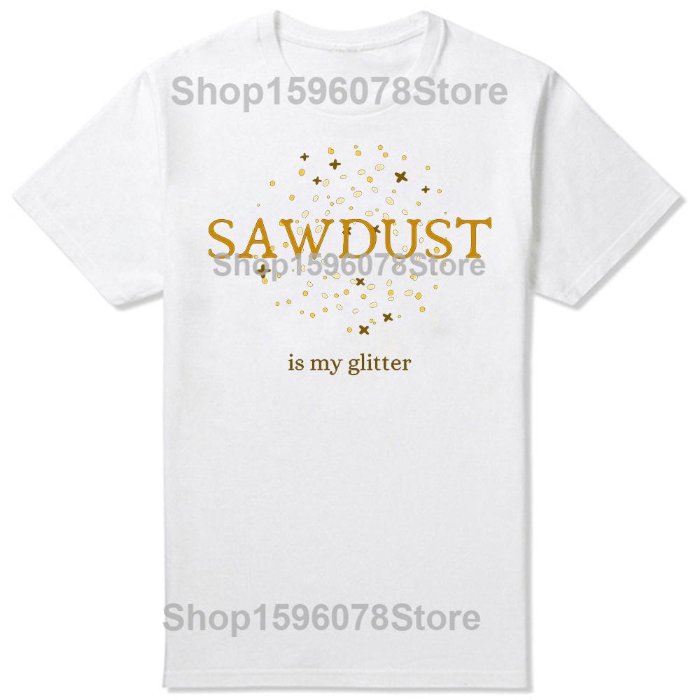 Funny Vintage Sawdust Is My Glitter Classic Graphic Tshirt Men Women Hip Hop Oversized T Shirt 100 Cotton Comfort Tshirts