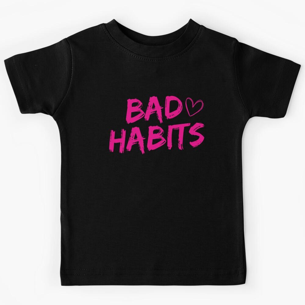 My Bad Habits Lead To You Kids T-Shirt 150