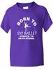 Funny Kids T-Shirt Born To Do Ballet Dance Tap Birthday Gift Age 1-13Will Open In a New Window or Tab