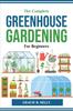 The The Complete Greenhouse Gardening For Beginners Book