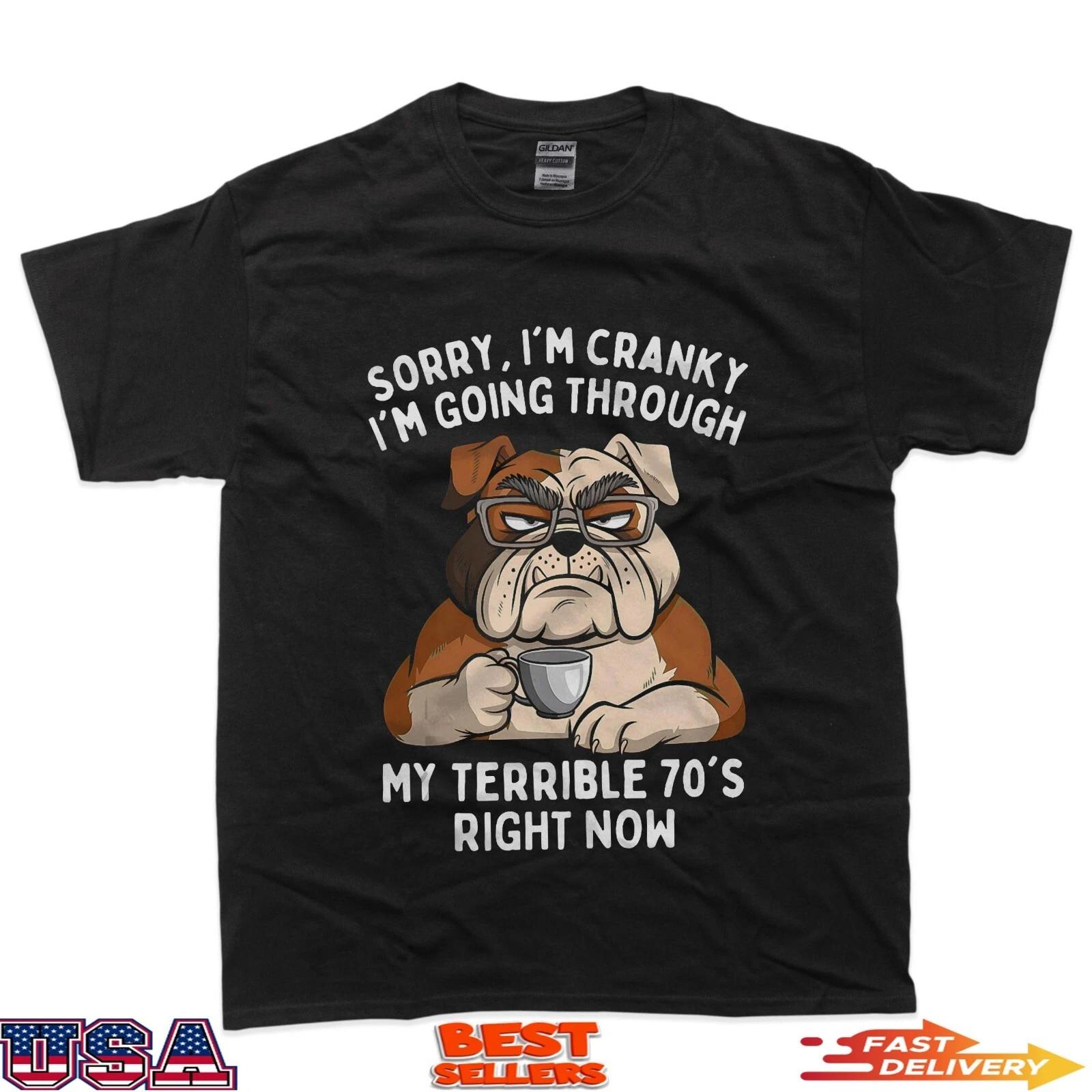 Sorry I m Cranky I m Going Through Terrible 70 s Funny Dog T-Shirt M
