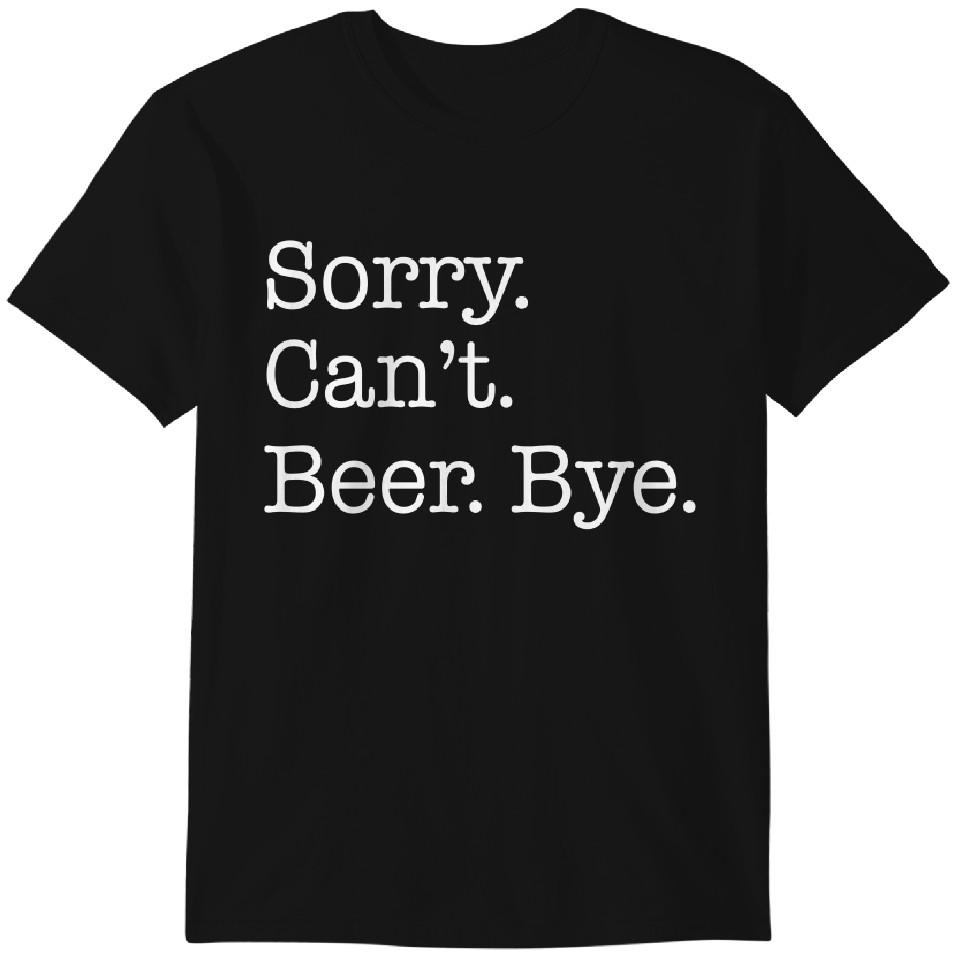 

Sorry Can t Beer Bye Funny T-Shirt Classic T-shirt S