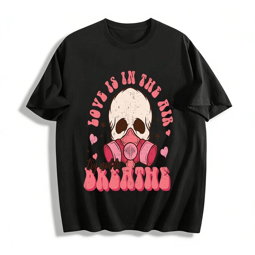 Love Is In The Air Try Not To Breathe Skull Gas Mask Tee Pure cotton T-shirt XXS