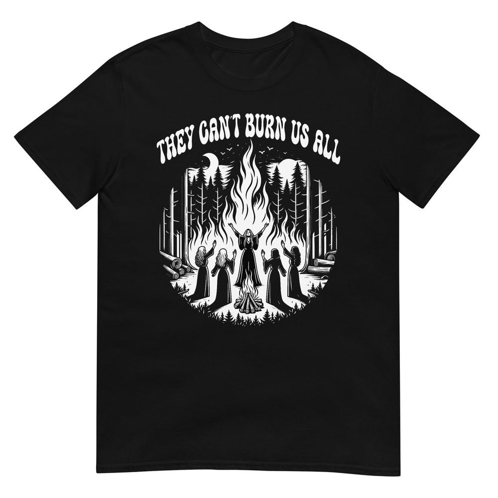 

Feminist They Can t Burn Us All T-Shirt 4XL
