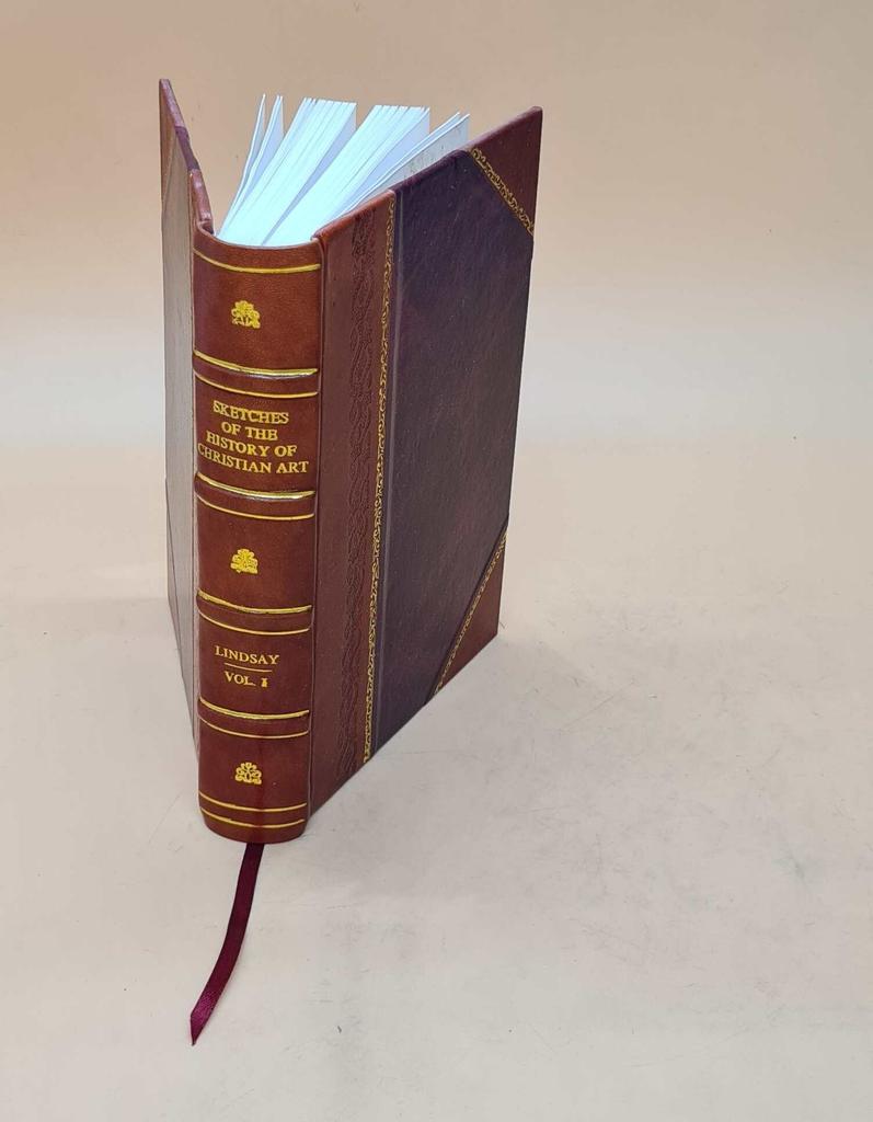 Sketches of the History of Christian Art, by Lord Lindsay (earl of Crawford) Volume 1 1847 [Leather Bound]