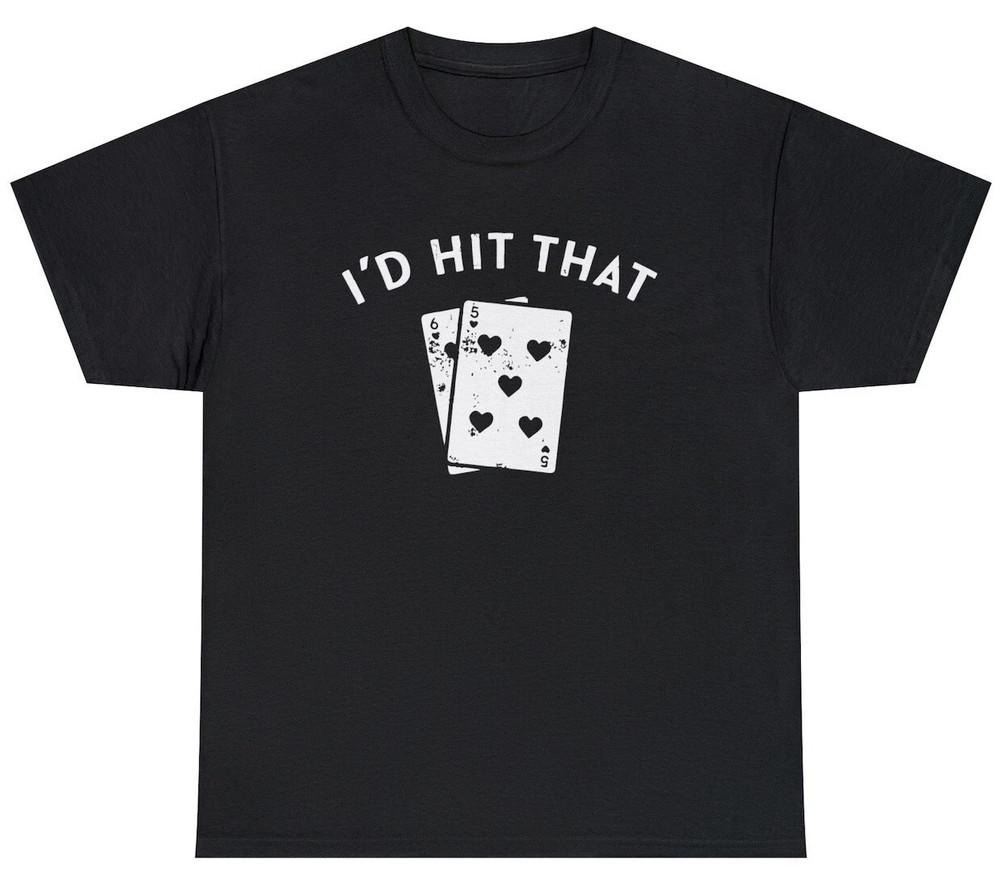 I'd Hit That Funny Blackjack Casino Gambler Humor Unisex T-shirt Unisex T-Shirt