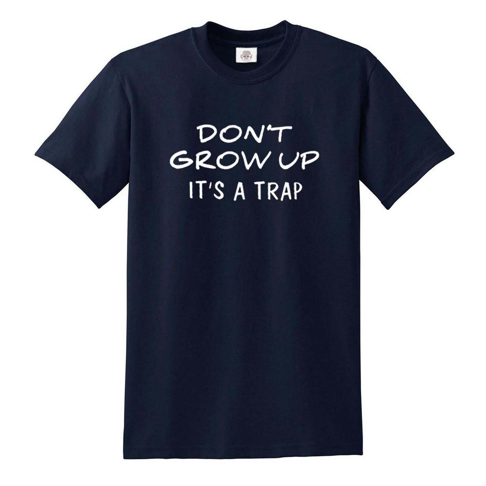 Dont Grow Up Its a Trap Funny Novelty Tshirt Joke Mens Ladies Gift Top Tee