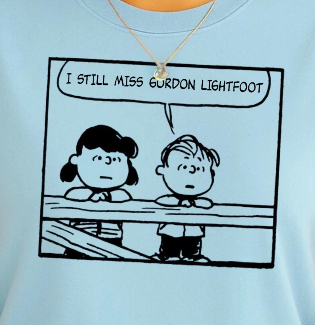 I Still Miss Gordon Lightfoot T-shirt | Peanuts Inspired Shirt, Gordy Tee 3XL
