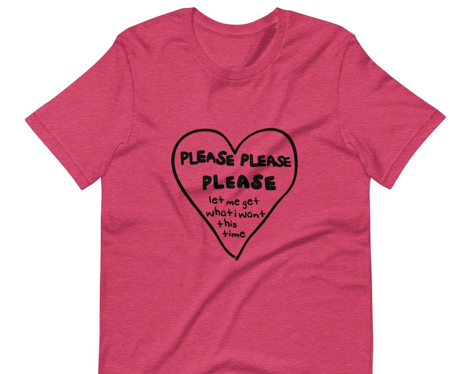 Please Please Please Let Me Get What I Want Unisex T shirt 3XL