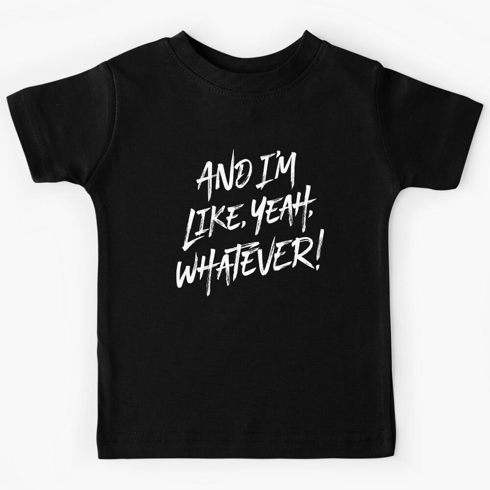 And I m like, yeah, whatever! v.9 Kids T-Shirt 100